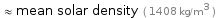  ≈ mean solar density ( 1408 kg/m^3 )