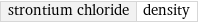 strontium chloride | density