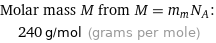 Molar mass M from M = m_mN_A:  | 240 g/mol (grams per mole)