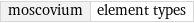 moscovium | element types