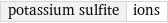 potassium sulfite | ions