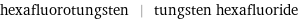 hexafluorotungsten | tungsten hexafluoride