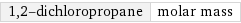 1, 2-dichloropropane | molar mass