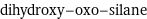 dihydroxy-oxo-silane