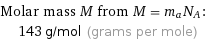 Molar mass M from M = m_aN_A:  | 143 g/mol (grams per mole)