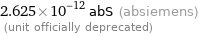 2.625×10^-12 abS (absiemens)  (unit officially deprecated)