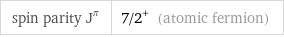 spin parity J^π | 7/2^+ (atomic fermion)