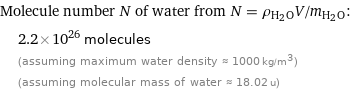 Molecule number N of water from N = ρ_(H_2O)V/m_(H_2O):  | 2.2×10^26 molecules  | (assuming maximum water density ≈ 1000 kg/m^3)  | (assuming molecular mass of water ≈ 18.02 u)