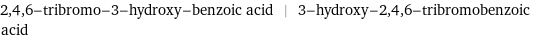 2, 4, 6-tribromo-3-hydroxy-benzoic acid | 3-hydroxy-2, 4, 6-tribromobenzoic acid