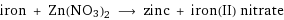 iron + Zn(NO3)2 ⟶ zinc + iron(II) nitrate