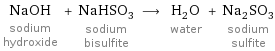 NaOH sodium hydroxide + NaHSO_3 sodium bisulfite ⟶ H_2O water + Na_2SO_3 sodium sulfite