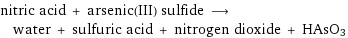 nitric acid + arsenic(III) sulfide ⟶ water + sulfuric acid + nitrogen dioxide + HAsO3