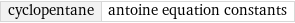 cyclopentane | antoine equation constants