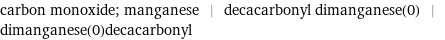 carbon monoxide; manganese | decacarbonyl dimanganese(0) | dimanganese(0)decacarbonyl