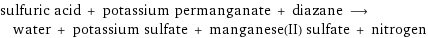 sulfuric acid + potassium permanganate + diazane ⟶ water + potassium sulfate + manganese(II) sulfate + nitrogen