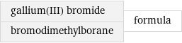 gallium(III) bromide bromodimethylborane | formula