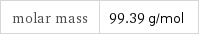 molar mass | 99.39 g/mol