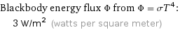 Blackbody energy flux Φ from Φ = σT^4:  | 3 W/m^2 (watts per square meter)