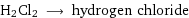 H2Cl2 ⟶ hydrogen chloride