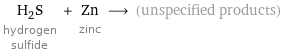 H_2S hydrogen sulfide + Zn zinc ⟶ (unspecified products)