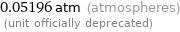 0.05196 atm (atmospheres)  (unit officially deprecated)