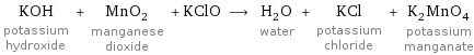 KOH potassium hydroxide + MnO_2 manganese dioxide + KClO ⟶ H_2O water + KCl potassium chloride + K_2MnO_4 potassium manganate