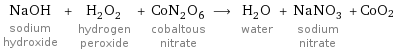 NaOH sodium hydroxide + H_2O_2 hydrogen peroxide + CoN_2O_6 cobaltous nitrate ⟶ H_2O water + NaNO_3 sodium nitrate + CoO2