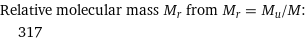 Relative molecular mass M_r from M_r = M_u/M:  | 317