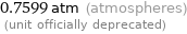 0.7599 atm (atmospheres)  (unit officially deprecated)