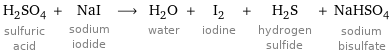 H_2SO_4 sulfuric acid + NaI sodium iodide ⟶ H_2O water + I_2 iodine + H_2S hydrogen sulfide + NaHSO_4 sodium bisulfate