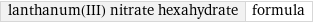 lanthanum(III) nitrate hexahydrate | formula