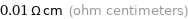 0.01 Ω cm (ohm centimeters)