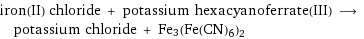 iron(II) chloride + potassium hexacyanoferrate(III) ⟶ potassium chloride + Fe3(Fe(CN)6)2