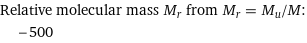 Relative molecular mass M_r from M_r = M_u/M:  | -500