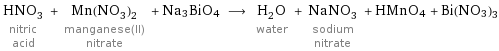 HNO_3 nitric acid + Mn(NO_3)_2 manganese(II) nitrate + Na3BiO4 ⟶ H_2O water + NaNO_3 sodium nitrate + HMnO4 + Bi(NO3)3