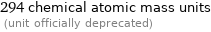 294 chemical atomic mass units  (unit officially deprecated)