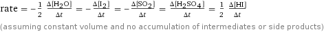 rate = -1/2 (Δ[H2O])/(Δt) = -(Δ[I2])/(Δt) = -(Δ[SO2])/(Δt) = (Δ[H2SO4])/(Δt) = 1/2 (Δ[HI])/(Δt) (assuming constant volume and no accumulation of intermediates or side products)