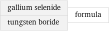 gallium selenide tungsten boride | formula