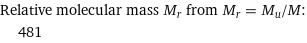 Relative molecular mass M_r from M_r = M_u/M:  | 481