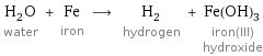 H_2O water + Fe iron ⟶ H_2 hydrogen + Fe(OH)_3 iron(III) hydroxide