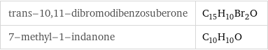 trans-10, 11-dibromodibenzosuberone | C_15H_10Br_2O 7-methyl-1-indanone | C_10H_10O