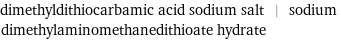 dimethyldithiocarbamic acid sodium salt | sodium dimethylaminomethanedithioate hydrate