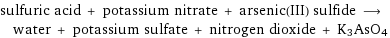 sulfuric acid + potassium nitrate + arsenic(III) sulfide ⟶ water + potassium sulfate + nitrogen dioxide + K3AsO4