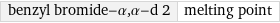 benzyl bromide-α, α-d 2 | melting point