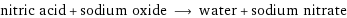 nitric acid + sodium oxide ⟶ water + sodium nitrate