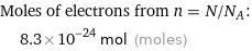 Moles of electrons from n = N/N_A:  | 8.3×10^-24 mol (moles)