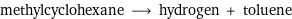 methylcyclohexane ⟶ hydrogen + toluene