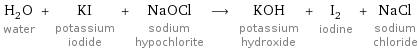 H_2O water + KI potassium iodide + NaOCl sodium hypochlorite ⟶ KOH potassium hydroxide + I_2 iodine + NaCl sodium chloride