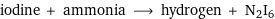 iodine + ammonia ⟶ hydrogen + N2I6