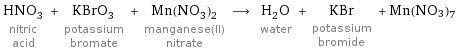 HNO_3 nitric acid + KBrO_3 potassium bromate + Mn(NO_3)_2 manganese(II) nitrate ⟶ H_2O water + KBr potassium bromide + Mn(NO3)7